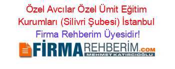 Özel+Avcılar+Özel+Ümit+Eğitim+Kurumları+(Silivri+Şubesi)+İstanbul Firma+Rehberim+Üyesidir!