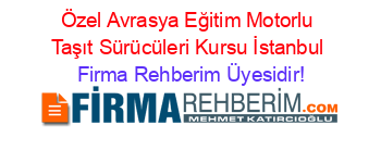 Özel+Avrasya+Eğitim+Motorlu+Taşıt+Sürücüleri+Kursu+İstanbul Firma+Rehberim+Üyesidir!