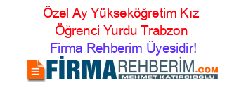Özel+Ay+Yükseköğretim+Kız+Öğrenci+Yurdu+Trabzon Firma+Rehberim+Üyesidir!