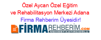 Özel+Aycan+Özel+Eğitim+ve+Rehabilitasyon+Merkezi+Adana Firma+Rehberim+Üyesidir!