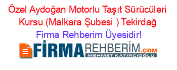 Özel+Aydoğan+Motorlu+Taşıt+Sürücüleri+Kursu+(Malkara+Şubesi+)+Tekirdağ Firma+Rehberim+Üyesidir!