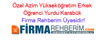 Özel+Azim+Yükseköğretim+Erkek+Öğrenci+Yurdu+Karabük Firma+Rehberim+Üyesidir!