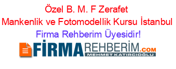 Özel+B.+M.+F+Zerafet+Mankenlik+ve+Fotomodellik+Kursu+İstanbul Firma+Rehberim+Üyesidir!
