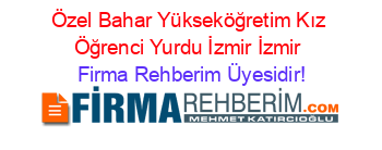 Özel+Bahar+Yükseköğretim+Kız+Öğrenci+Yurdu+İzmir+İzmir Firma+Rehberim+Üyesidir!