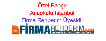 Özel+Bahçe+Anaokulu+İstanbul Firma+Rehberim+Üyesidir!