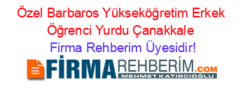Özel+Barbaros+Yükseköğretim+Erkek+Öğrenci+Yurdu+Çanakkale Firma+Rehberim+Üyesidir!