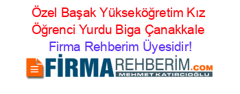Özel+Başak+Yükseköğretim+Kız+Öğrenci+Yurdu+Biga+Çanakkale Firma+Rehberim+Üyesidir!
