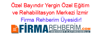 Özel+Bayındır+Yergin+Özel+Eğitim+ve+Rehabilitasyon+Merkezi+İzmir Firma+Rehberim+Üyesidir!
