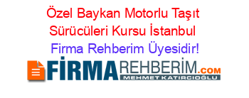 Özel+Baykan+Motorlu+Taşıt+Sürücüleri+Kursu+İstanbul Firma+Rehberim+Üyesidir!