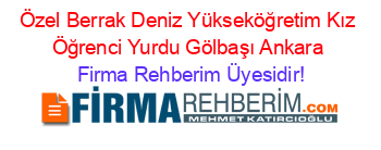 Özel+Berrak+Deniz+Yükseköğretim+Kız+Öğrenci+Yurdu+Gölbaşı+Ankara Firma+Rehberim+Üyesidir!