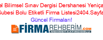 Ozel+Bilimsel+Sınav+Dergisi+Dershanesi+Yeniçağa+Subesi+Bolu+Etiketli+Firma+Listesi2404.Sayfa Güncel+Firmaları!