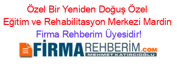 Özel+Bir+Yeniden+Doğuş+Özel+Eğitim+ve+Rehabilitasyon+Merkezi+Mardin Firma+Rehberim+Üyesidir!