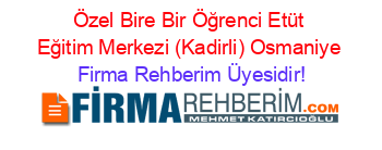 Özel+Bire+Bir+Öğrenci+Etüt+Eğitim+Merkezi+(Kadirli)+Osmaniye Firma+Rehberim+Üyesidir!