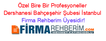 Özel+Bire+Bir+Profesyoneller+Dershanesi+Bahçeşehir+Şubesi+İstanbul Firma+Rehberim+Üyesidir!