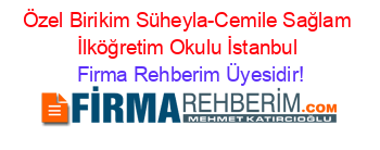 Özel+Birikim+Süheyla-Cemile+Sağlam+İlköğretim+Okulu+İstanbul Firma+Rehberim+Üyesidir!