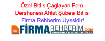 Özel+Bitlis+Çağlayan+Fem+Dershanesi+Ahlat+Şubesi+Bitlis Firma+Rehberim+Üyesidir!
