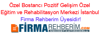 Özel+Bostancı+Pozitif+Gelişim+Özel+Eğitim+ve+Rehabilitasyon+Merkezi+İstanbul Firma+Rehberim+Üyesidir!