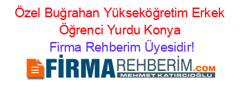 Özel+Buğrahan+Yükseköğretim+Erkek+Öğrenci+Yurdu+Konya Firma+Rehberim+Üyesidir!