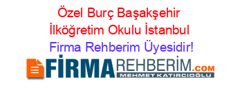 Özel+Burç+Başakşehir+İlköğretim+Okulu+İstanbul Firma+Rehberim+Üyesidir!