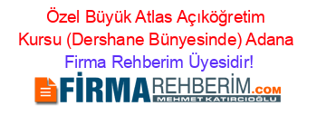 Özel+Büyük+Atlas+Açıköğretim+Kursu+(Dershane+Bünyesinde)+Adana Firma+Rehberim+Üyesidir!