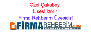 Özel+Çakabey+Lisesi+İzmir Firma+Rehberim+Üyesidir!