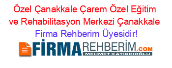 Özel+Çanakkale+Çarem+Özel+Eğitim+ve+Rehabilitasyon+Merkezi+Çanakkale Firma+Rehberim+Üyesidir!
