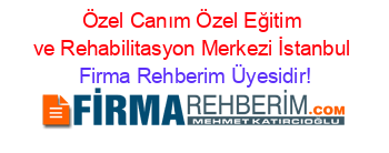 Özel+Canım+Özel+Eğitim+ve+Rehabilitasyon+Merkezi+İstanbul Firma+Rehberim+Üyesidir!
