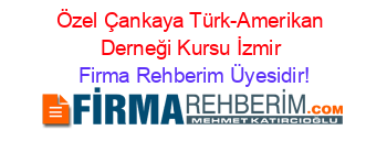 Özel+Çankaya+Türk-Amerikan+Derneği+Kursu+İzmir Firma+Rehberim+Üyesidir!