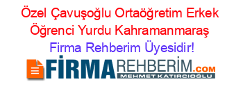 Özel+Çavuşoğlu+Ortaöğretim+Erkek+Öğrenci+Yurdu+Kahramanmaraş Firma+Rehberim+Üyesidir!