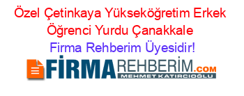Özel+Çetinkaya+Yükseköğretim+Erkek+Öğrenci+Yurdu+Çanakkale Firma+Rehberim+Üyesidir!