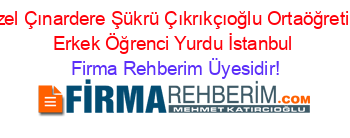 Özel+Çınardere+Şükrü+Çıkrıkçıoğlu+Ortaöğretim+Erkek+Öğrenci+Yurdu+İstanbul Firma+Rehberim+Üyesidir!