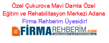 Özel+Çukurova+Mavi+Damla+Özel+Eğitim+ve+Rehabilitasyon+Merkezi+Adana Firma+Rehberim+Üyesidir!