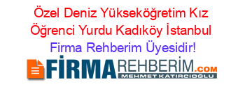 Özel+Deniz+Yükseköğretim+Kız+Öğrenci+Yurdu+Kadıköy+İstanbul Firma+Rehberim+Üyesidir!