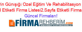 Ozel+Derin+Günışığı+Ozel+Eğitim+Ve+Rehabilitasyon+Merkezi+Istanbul+Etiketli+Firma+Listesi2.Sayfa+Etiketli+Firma+Listesi Güncel+Firmaları!