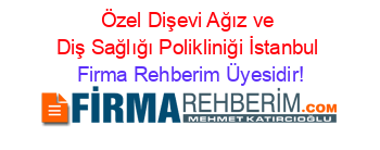 Özel+Dişevi+Ağız+ve+Diş+Sağlığı+Polikliniği+İstanbul Firma+Rehberim+Üyesidir!