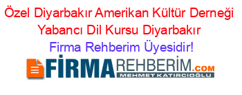 Özel+Diyarbakır+Amerikan+Kültür+Derneği+Yabancı+Dil+Kursu+Diyarbakır Firma+Rehberim+Üyesidir!