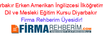 Özel+Diyarbakır+Erken+Amerikan+İngilizcesi+İlköğretim+Yabancı+Dil+ve+Mesleki+Eğitim+Kursu+Diyarbakır Firma+Rehberim+Üyesidir!