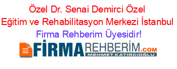 Özel+Dr.+Senai+Demirci+Özel+Eğitim+ve+Rehabilitasyon+Merkezi+İstanbul Firma+Rehberim+Üyesidir!