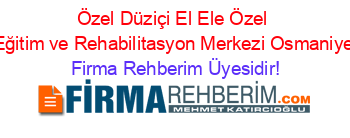 Özel+Düziçi+El+Ele+Özel+Eğitim+ve+Rehabilitasyon+Merkezi+Osmaniye Firma+Rehberim+Üyesidir!