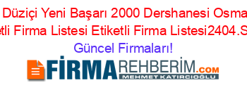 Ozel+Düziçi+Yeni+Başarı+2000+Dershanesi+Osmaniye+Etiketli+Firma+Listesi+Etiketli+Firma+Listesi2404.Sayfa Güncel+Firmaları!