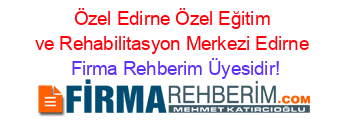 Özel+Edirne+Özel+Eğitim+ve+Rehabilitasyon+Merkezi+Edirne Firma+Rehberim+Üyesidir!