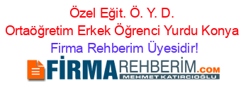 Özel+Eğit.+Ö.+Y.+D.+Ortaöğretim+Erkek+Öğrenci+Yurdu+Konya Firma+Rehberim+Üyesidir!
