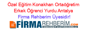 Özel+Eğitim+Konakhan+Ortaöğretim+Erkek+Öğrenci+Yurdu+Antalya Firma+Rehberim+Üyesidir!