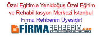 Özel+Eğitimle+Yenidoğuş+Özel+Eğitim+ve+Rehabilitasyon+Merkezi+İstanbul Firma+Rehberim+Üyesidir!