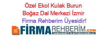 Özel+Ekol+Kulak+Burun+Boğaz+Dal+Merkezi+İzmir Firma+Rehberim+Üyesidir!