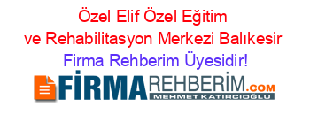 Özel+Elif+Özel+Eğitim+ve+Rehabilitasyon+Merkezi+Balıkesir Firma+Rehberim+Üyesidir!