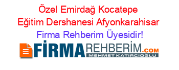 Özel+Emirdağ+Kocatepe+Eğitim+Dershanesi+Afyonkarahisar Firma+Rehberim+Üyesidir!