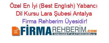 Özel+En+İyi+(Best+Englısh)+Yabancı+Dil+Kursu+Lara+Şubesi+Antalya Firma+Rehberim+Üyesidir!