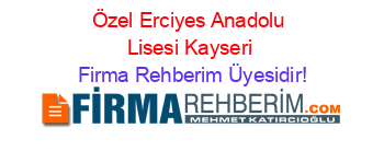 Özel+Erciyes+Anadolu+Lisesi+Kayseri Firma+Rehberim+Üyesidir!