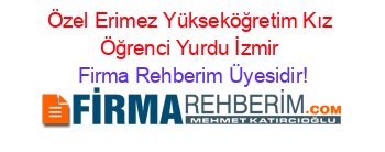 Özel+Erimez+Yükseköğretim+Kız+Öğrenci+Yurdu+İzmir Firma+Rehberim+Üyesidir!